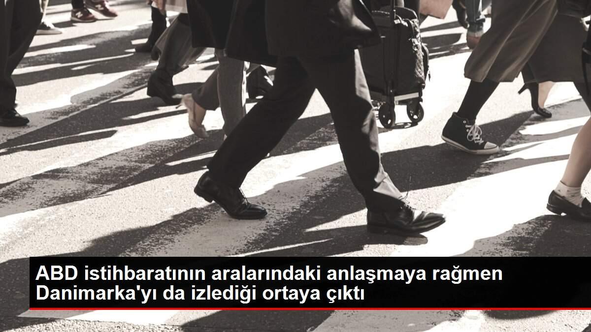ABD istihbaratının aralarındaki anlaşmaya rağmen Danimarka'yı da izlediği ortaya çıktı