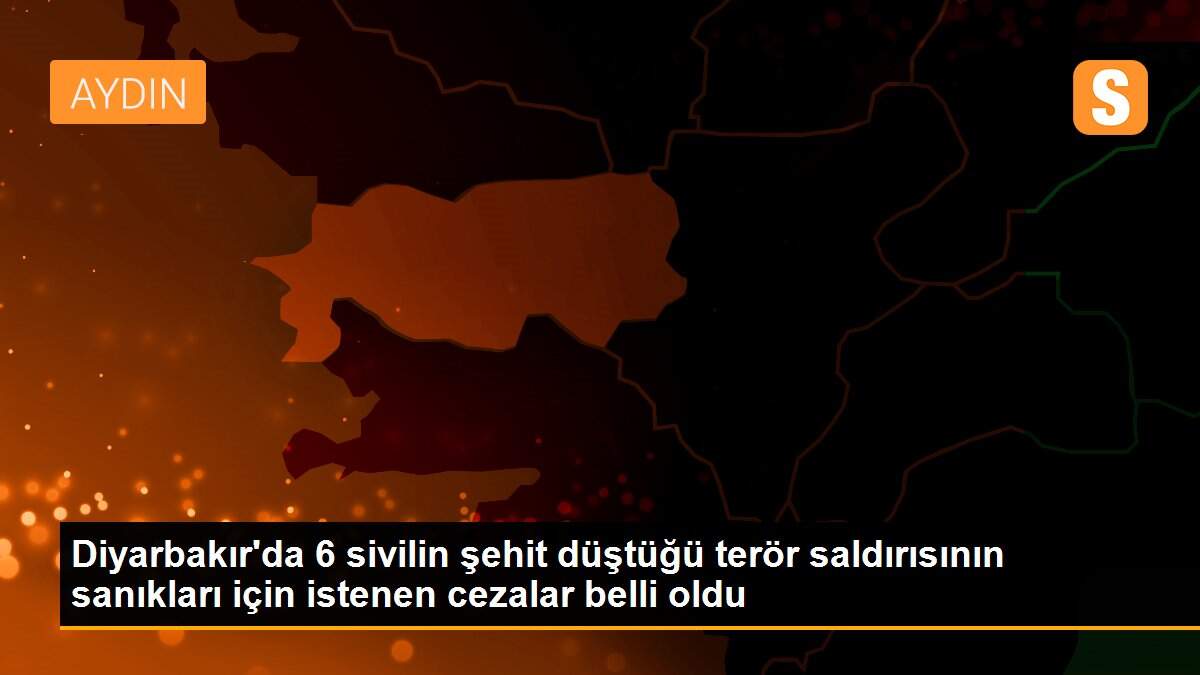 Diyarbakır\'da 6 sivilin şehit düştüğü terör saldırısının sanıkları için istenen cezalar belli oldu