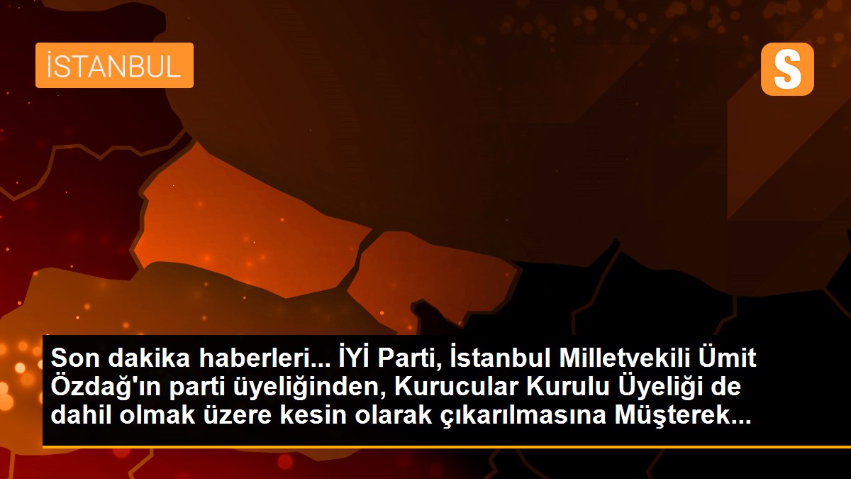 Son dakika haberleri... İYİ Parti, İstanbul Milletvekili Ümit Özdağ\'ın parti üyeliğinden, Kurucular Kurulu Üyeliği de dahil olmak üzere kesin olarak çıkarılmasına Müşterek...