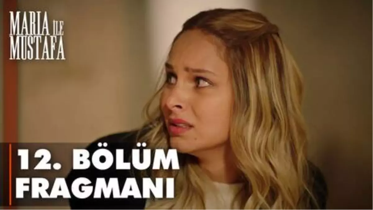 Maria ile Mustafa 12. Bölüm Fragmanı