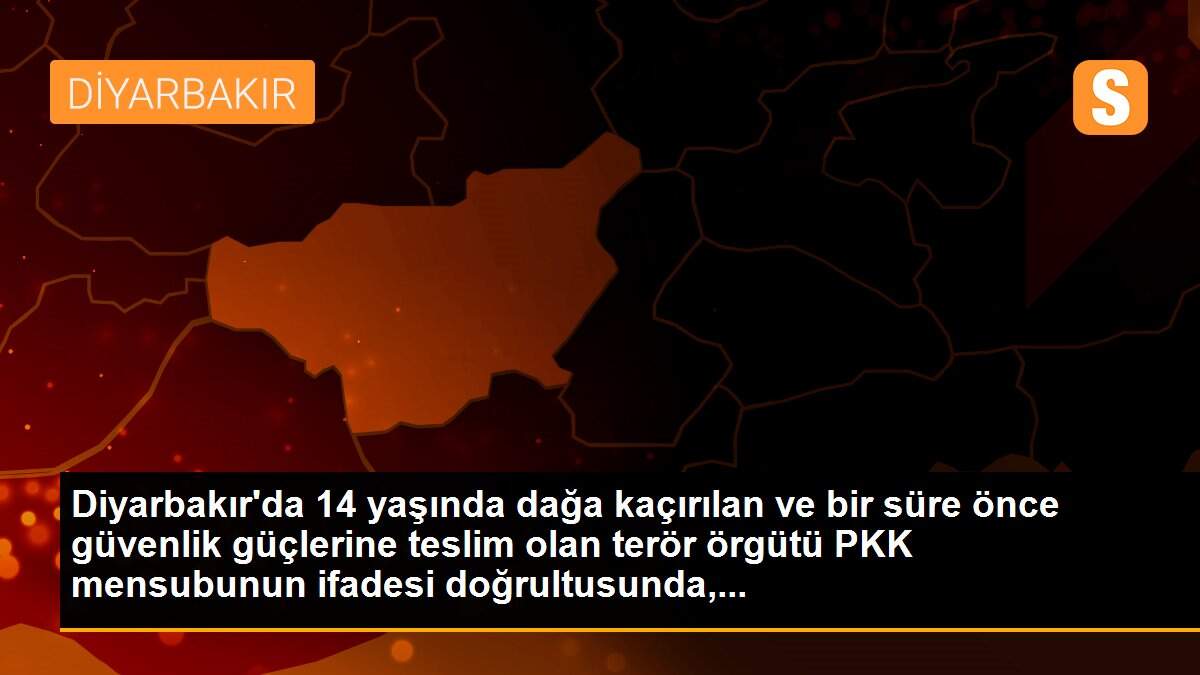 Diyarbakır\'da 14 yaşında dağa kaçırılan ve bir süre önce güvenlik güçlerine teslim olan terör örgütü PKK mensubunun ifadesi doğrultusunda,...