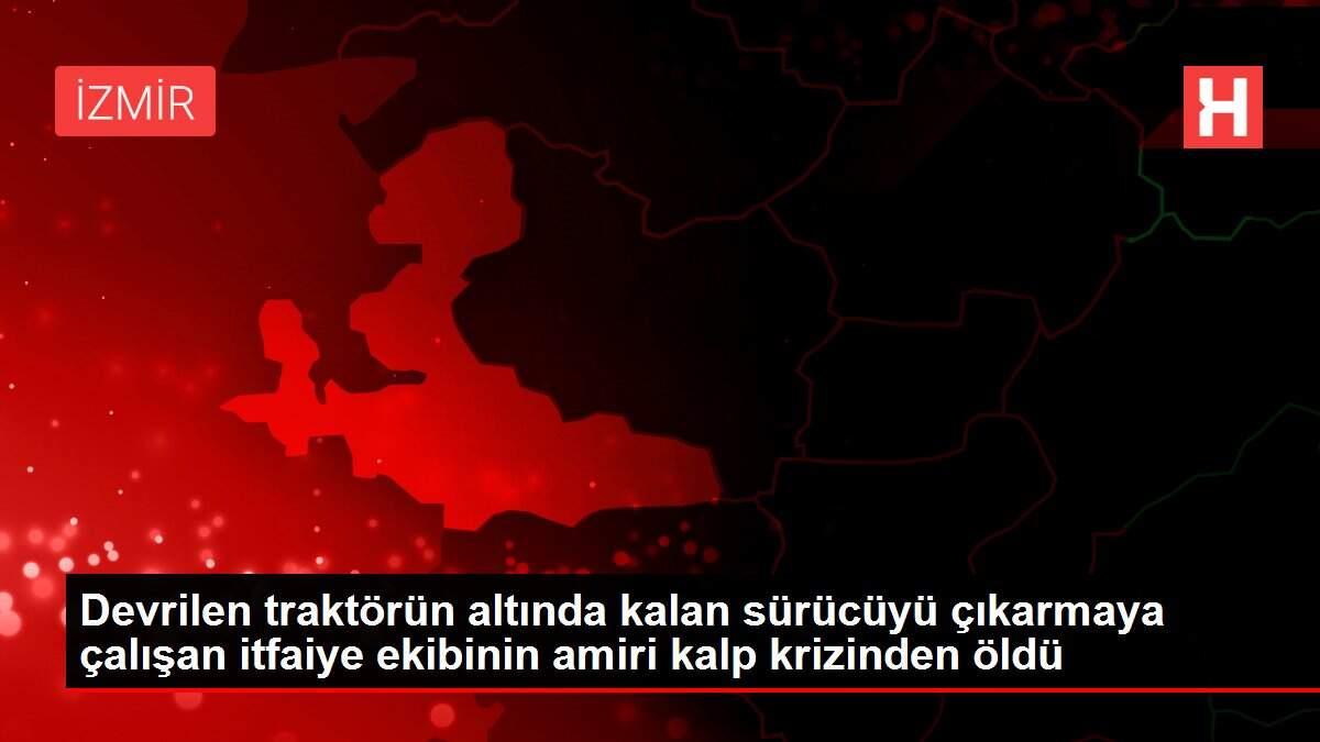 Devrilen traktörün altında kalan sürücüyü çıkarmaya çalışan itfaiye ekibinin amiri kalp krizinden öldü
