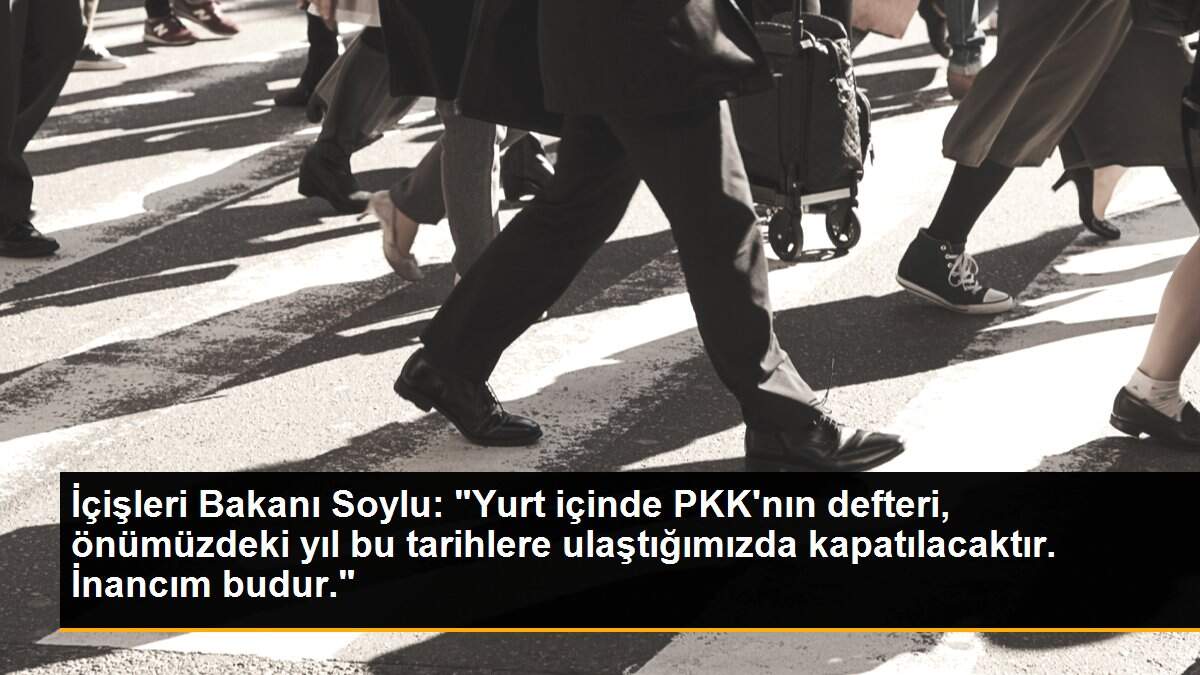 İçişleri Bakanı Soylu: "Yurt içinde PKK\'nın defteri, önümüzdeki yıl bu tarihlere ulaştığımızda kapatılacaktır. İnancım budur."