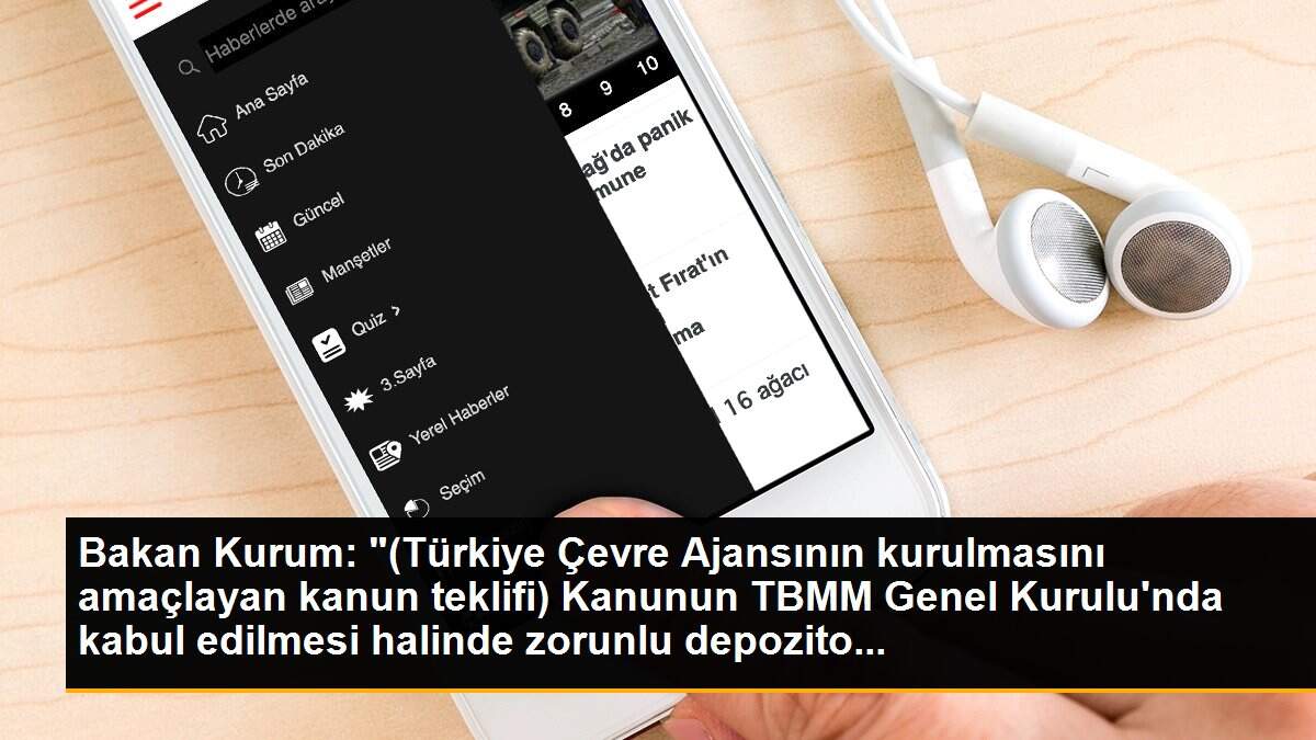 Son dakika haberleri: Bakan Kurum: "(Türkiye Çevre Ajansının kurulmasını amaçlayan kanun teklifi) Kanunun TBMM Genel Kurulu\'nda kabul edilmesi halinde zorunlu depozito...