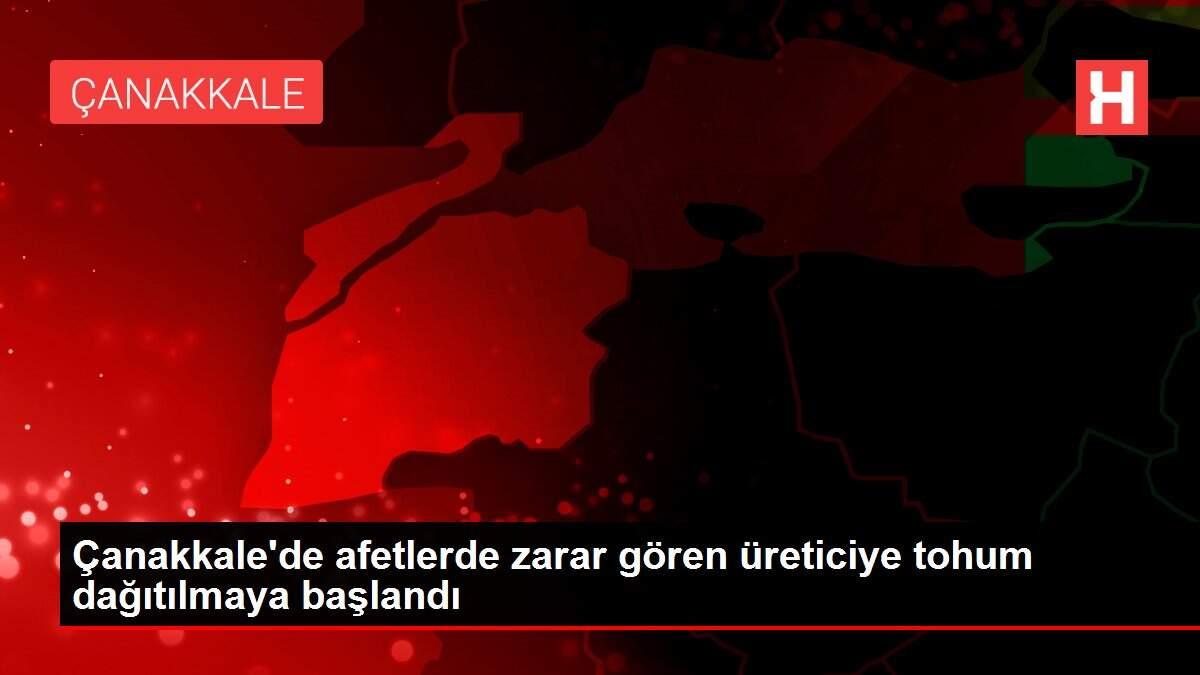 Çanakkale'de afetlerde zarar gören üreticiye tohum dağıtılmaya başlandı