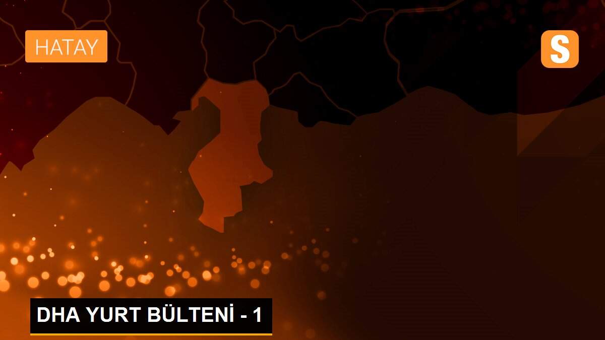 Son dakika haberleri... DHA YURT BÜLTENİ - 1
