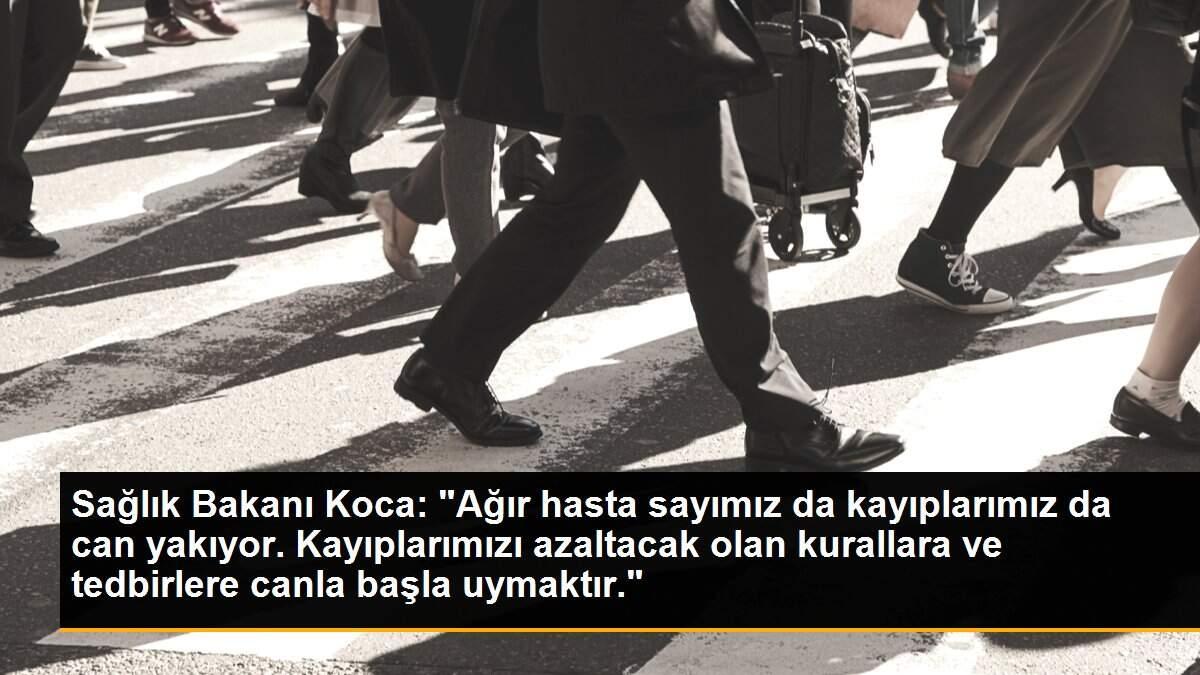 Son dakika haberi | Sağlık Bakanı Koca: "Ağır hasta sayımız da kayıplarımız da can yakıyor. Kayıplarımızı azaltacak olan kurallara ve tedbirlere canla başla uymaktır."