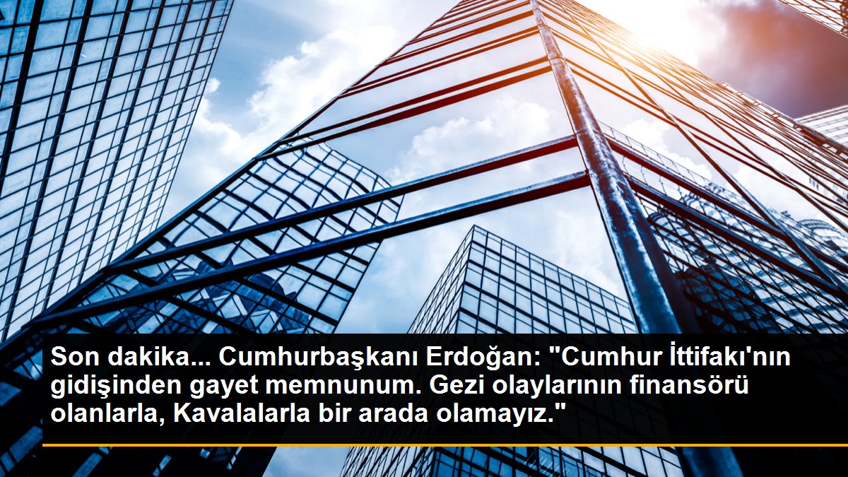 Son dakika... Cumhurbaşkanı Erdoğan: "Cumhur İttifakı\'nın gidişinden gayet memnunum. Gezi olaylarının finansörü olanlarla, Kavalalarla bir arada olamayız."