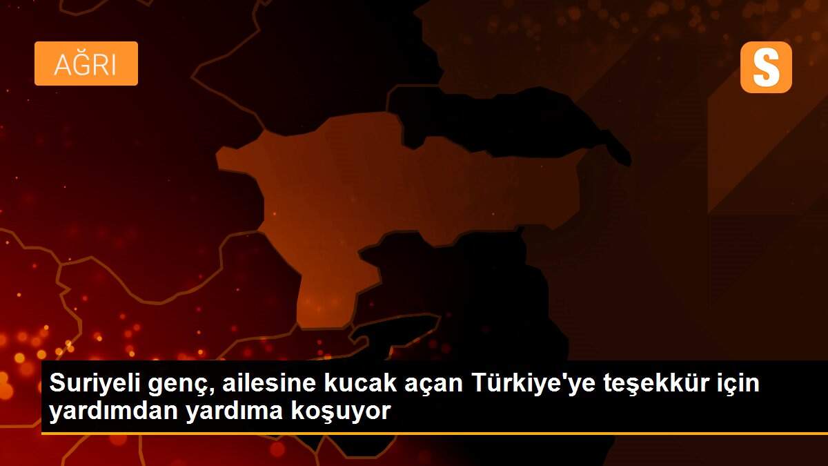 Suriyeli genç, ailesine kucak açan Türkiye\'ye teşekkür için yardımdan yardıma koşuyor