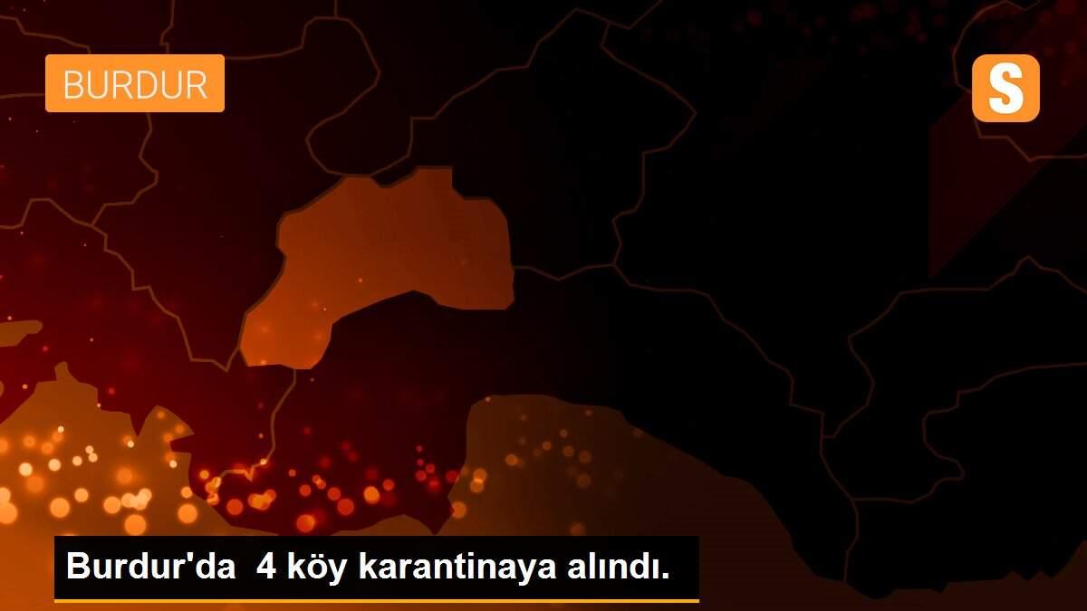 Burdur\'da 4 köy karantinaya alındı.