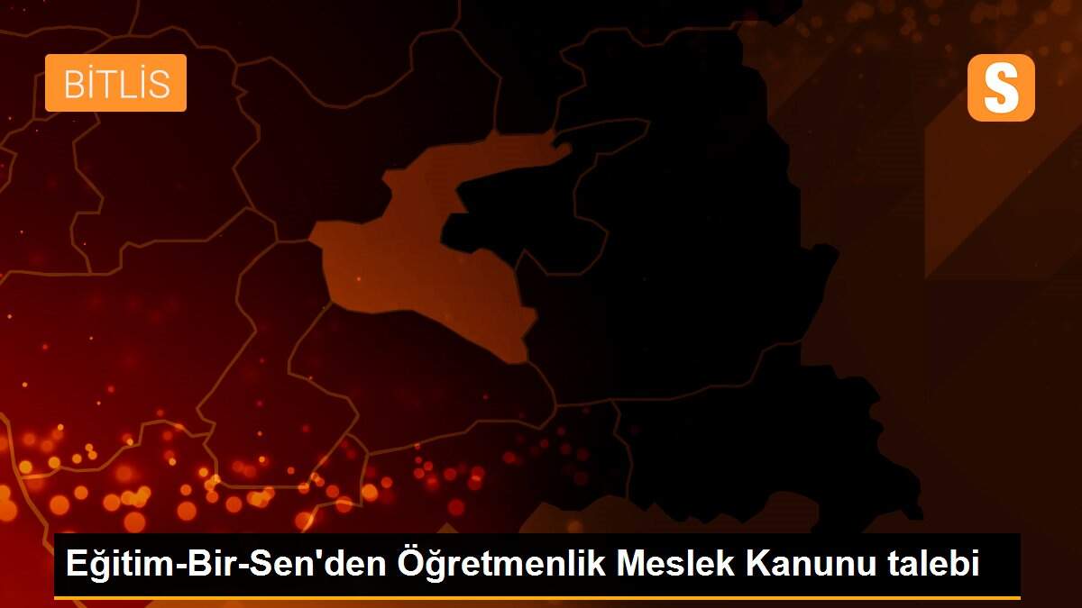 Eğitim-Bir-Sen\'den Öğretmenlik Meslek Kanunu talebi