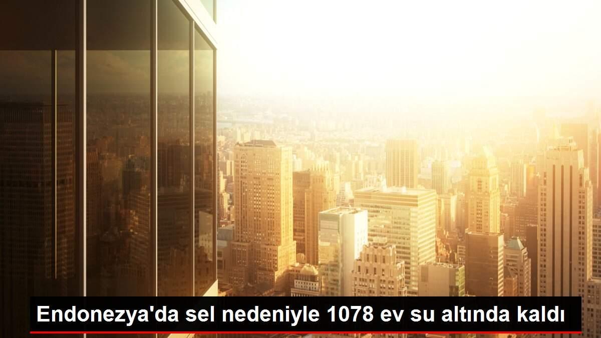 Endonezya'da sel nedeniyle 1078 ev su altında kaldı