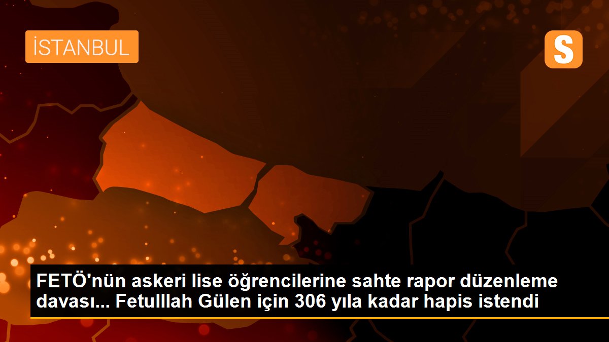 FETÖ\'NÜN ASKERİ LİSE ÖĞRENCİLERİNE SAHTE RAPOR DÜZENLEME DAVASI