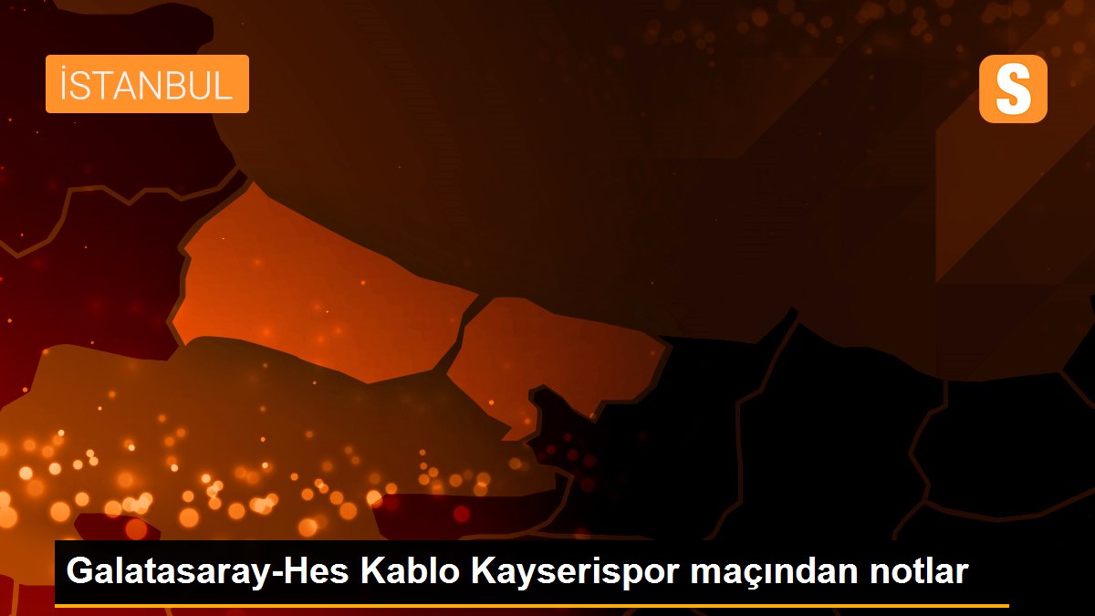 Galatasaray-Hes Kablo Kayserispor maçından notlar
