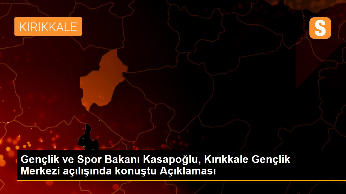 Son dakika haber... Gençlik ve Spor Bakanı Kasapoğlu, Kırıkkale Gençlik Merkezi açılışında konuştu Açıklaması