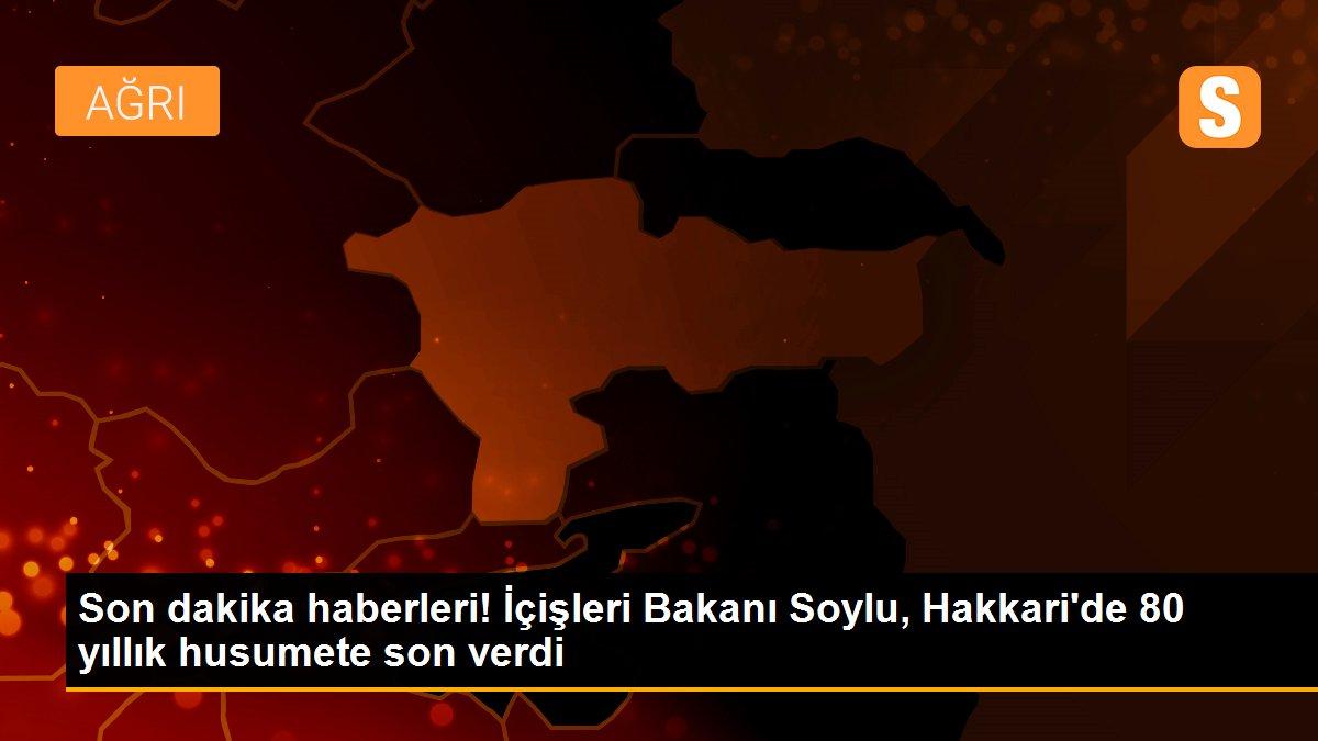 Son dakika haberleri! İçişleri Bakanı Soylu, Hakkari\'de 80 yıllık husumete son verdi