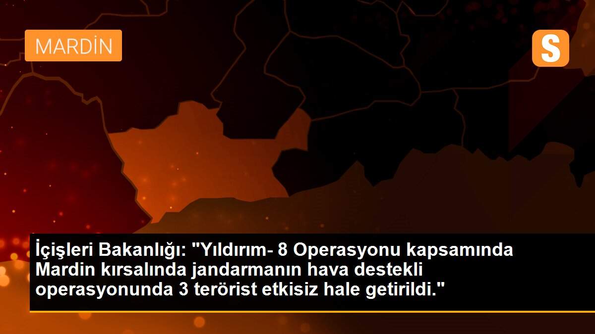 Son dakika gündem: İçişleri Bakanlığı: "Yıldırım- 8 Operasyonu kapsamında Mardin kırsalında jandarmanın hava destekli operasyonunda 3 terörist etkisiz hale getirildi."