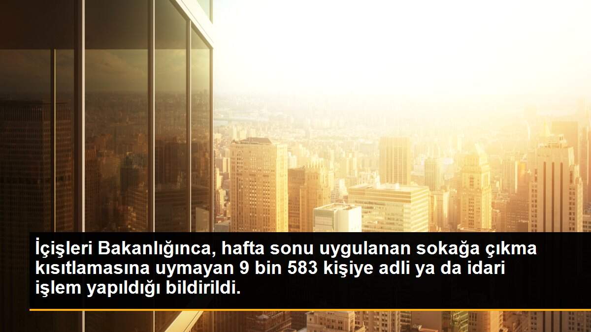 Son dakika haberi! İçişleri Bakanlığınca, hafta sonu uygulanan sokağa çıkma kısıtlamasına uymayan 9 bin 583 kişiye adli ya da idari işlem yapıldığı bildirildi.