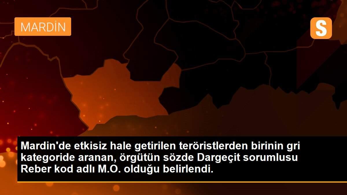 Mardin\'de etkisiz hale getirilen teröristlerden birinin gri kategoride aranan, örgütün sözde Dargeçit sorumlusu Reber kod adlı M.O. olduğu belirlendi.