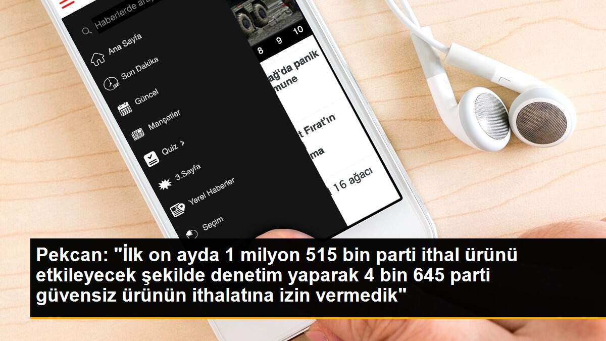 Pekcan: "İlk on ayda 1 milyon 515 bin parti ithal ürünü etkileyecek şekilde denetim yaparak 4 bin 645 parti güvensiz ürünün ithalatına izin vermedik"