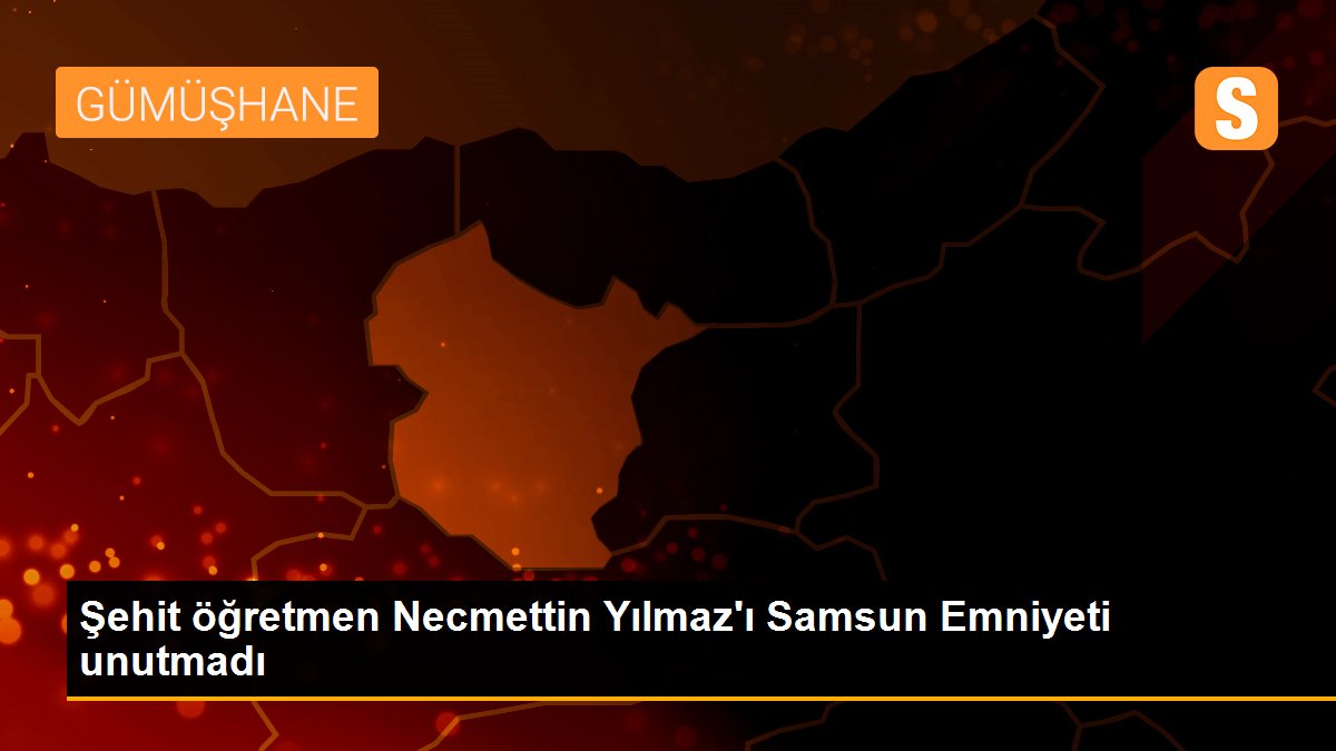 Son dakika haberleri! Şehit öğretmen Necmettin Yılmaz\'ı Samsun Emniyeti unutmadı