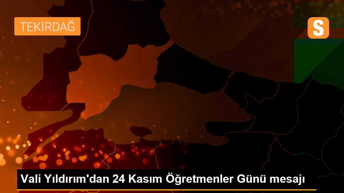 Vali Yıldırım\'dan 24 Kasım Öğretmenler Günü mesajı