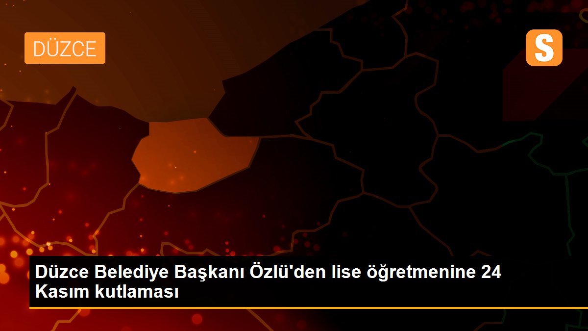 Düzce Belediye Başkanı Özlü\'den lise öğretmenine 24 Kasım kutlaması