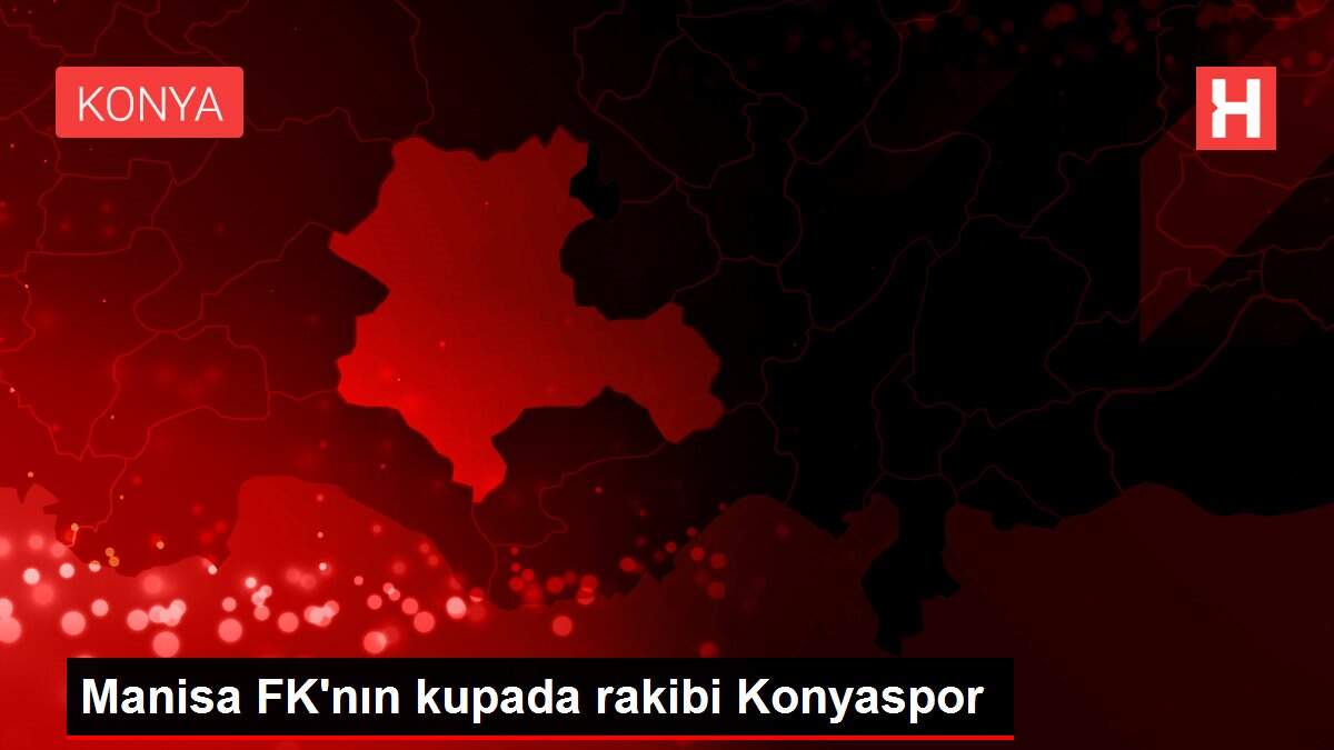 Manisa FK'nın kupada rakibi Konyaspor