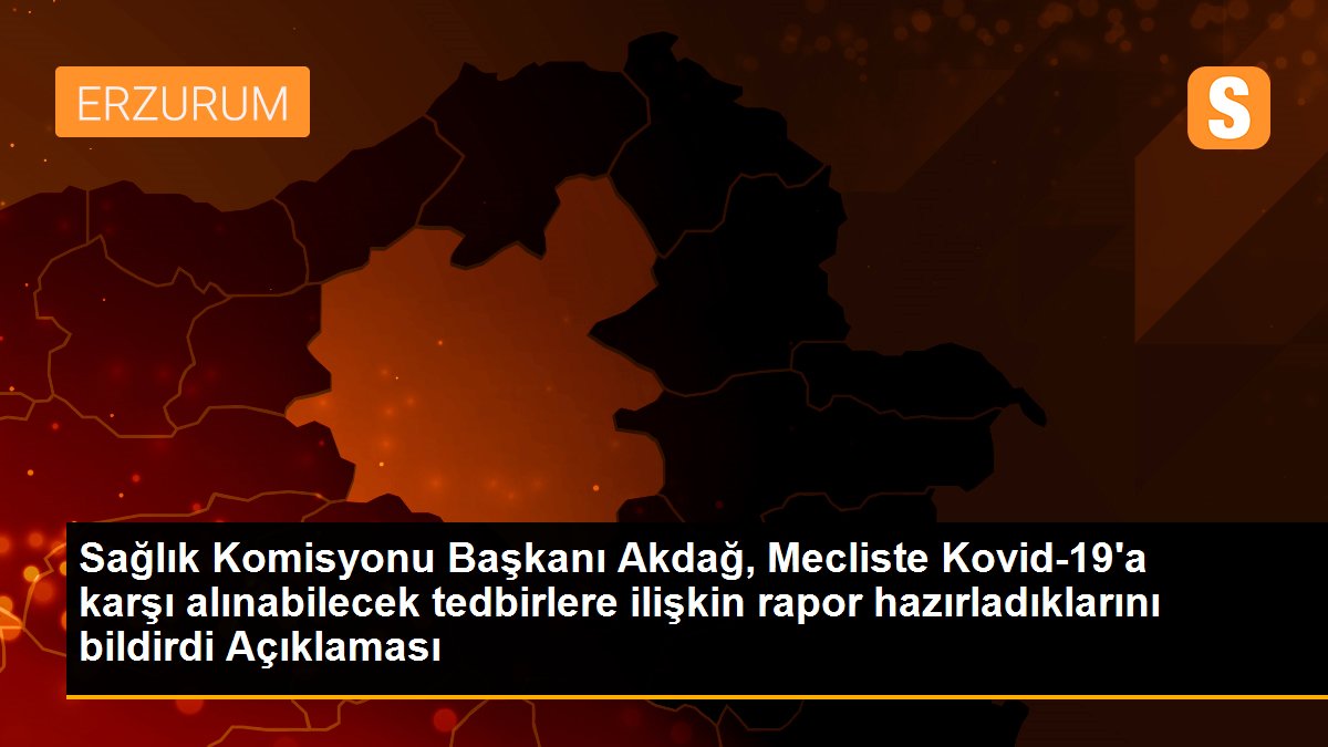 Sağlık Komisyonu Başkanı Akdağ, Mecliste Kovid-19\'a karşı alınabilecek tedbirlere ilişkin rapor hazırladıklarını bildirdi Açıklaması