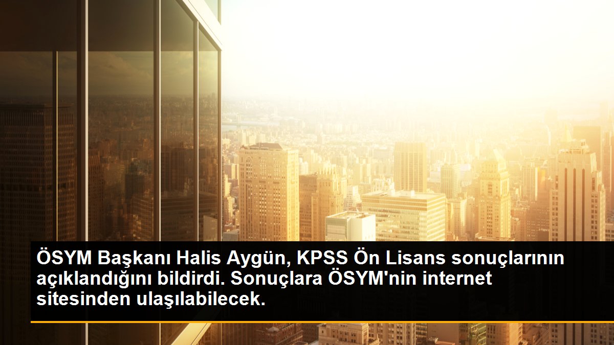 ÖSYM Başkanı Halis Aygün, KPSS Ön Lisans sonuçlarının açıklandığını bildirdi. Sonuçlara ÖSYM\'nin internet sitesinden ulaşılabilecek.