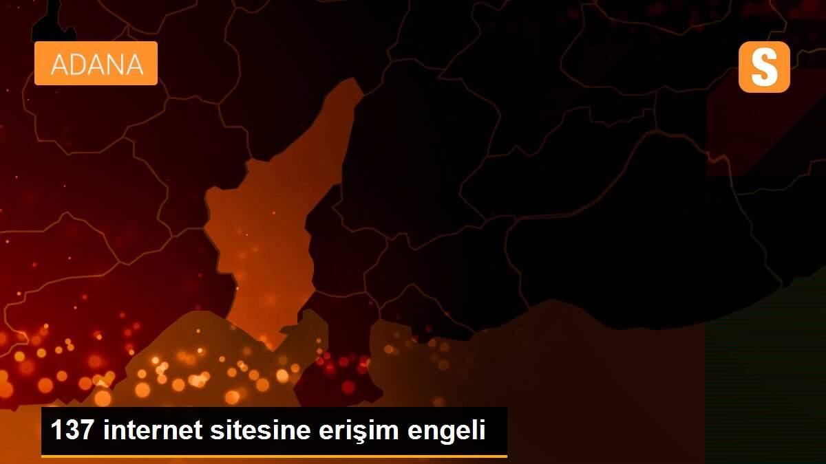 137 internet sitesine erişim engeli