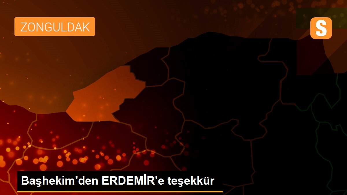 Başhekim\'den ERDEMİR\'e teşekkür