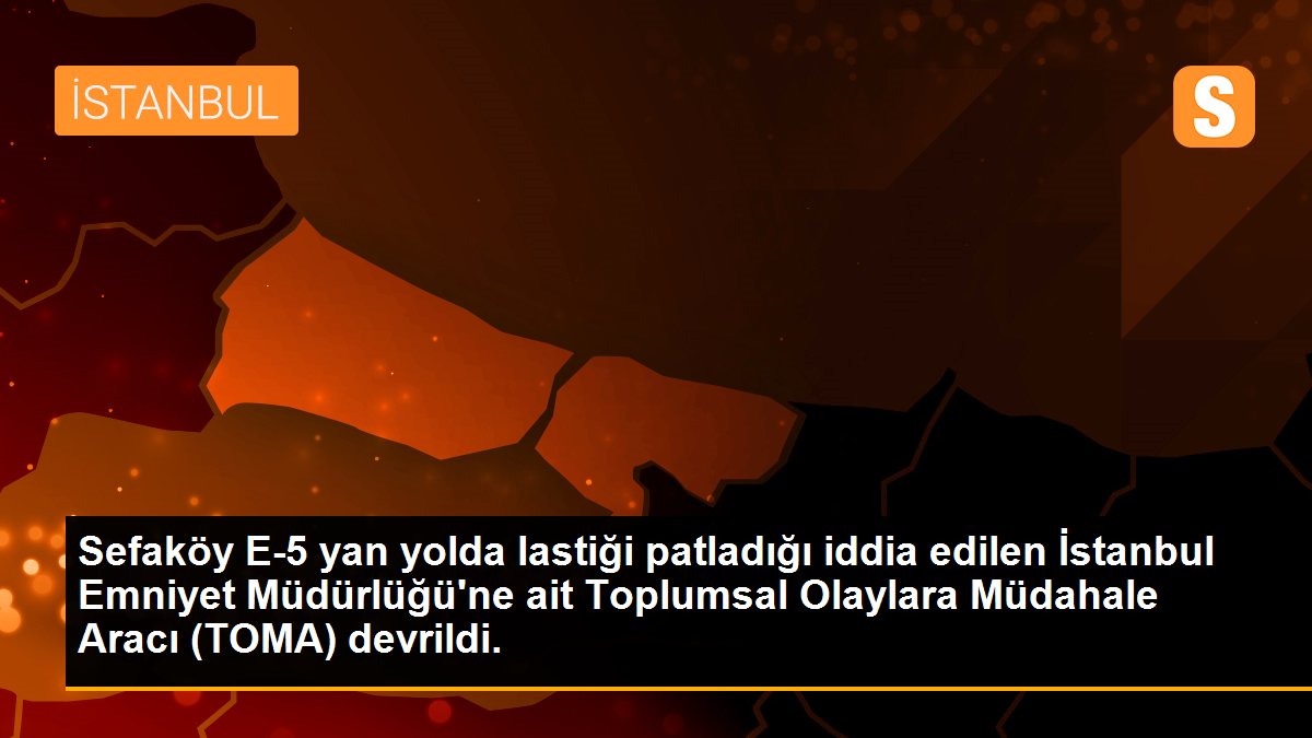 Sefaköy E-5 yan yolda lastiği patladığı iddia edilen İstanbul Emniyet Müdürlüğü\'ne ait Toplumsal Olaylara Müdahale Aracı (TOMA) devrildi.