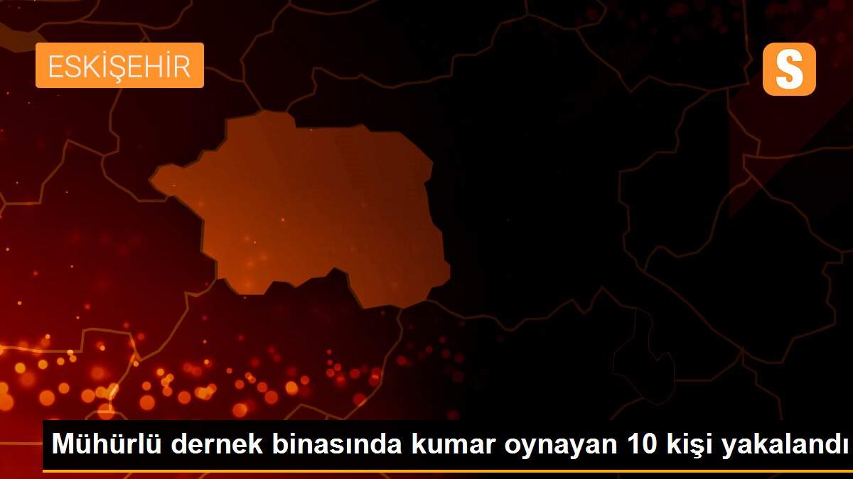 Eskişehir\'de mühürlü dernek binasında kumar oynayan 10 kişiye para cezası