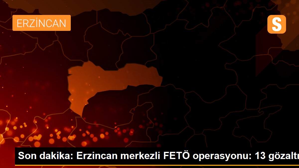 Son dakika haberleri! Erzincan merkezli FETÖ operasyonu: 13 gözaltı