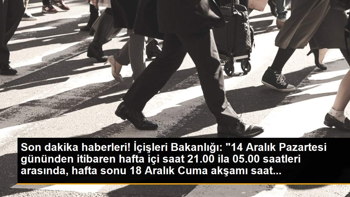 Son dakika haberleri! İçişleri Bakanlığı: "14 Aralık Pazartesi gününden itibaren hafta içi saat 21.00 ila 05.00 saatleri arasında, hafta sonu 18 Aralık Cuma akşamı saat...