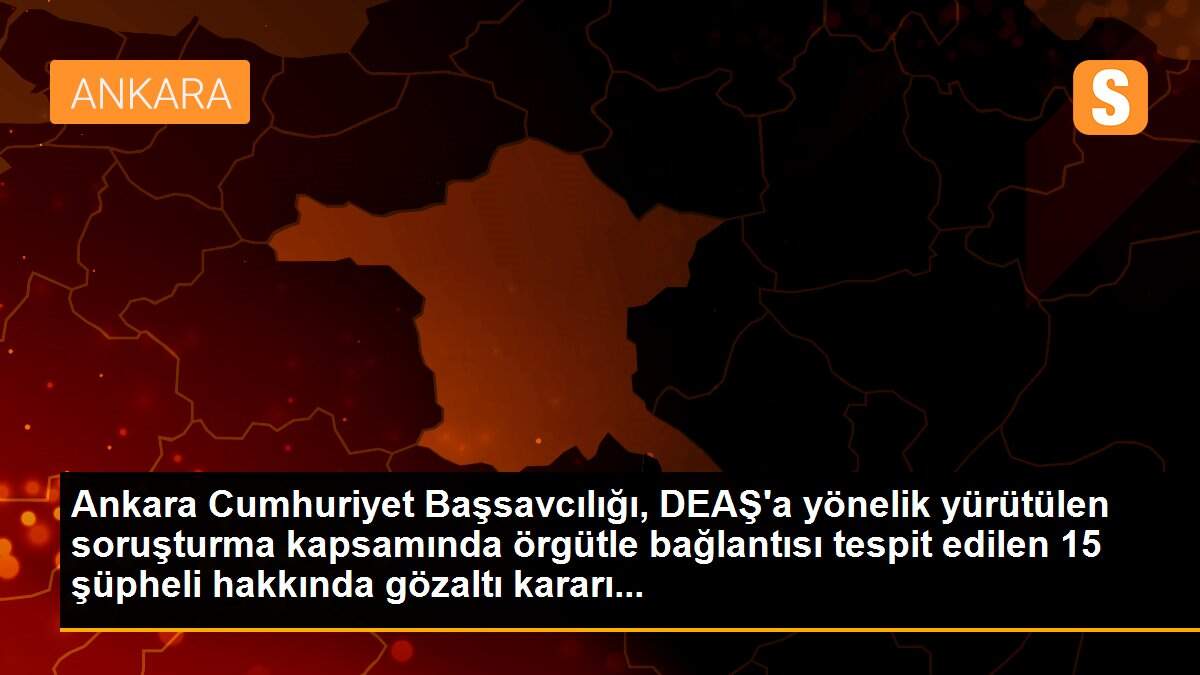 Ankara\'da DEAŞ operasyonunda 15 gözaltı kararı