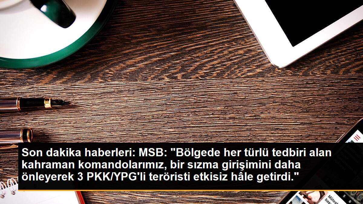 Sızma girişiminde bulunan 3 terörist etkisiz hale getirildi
