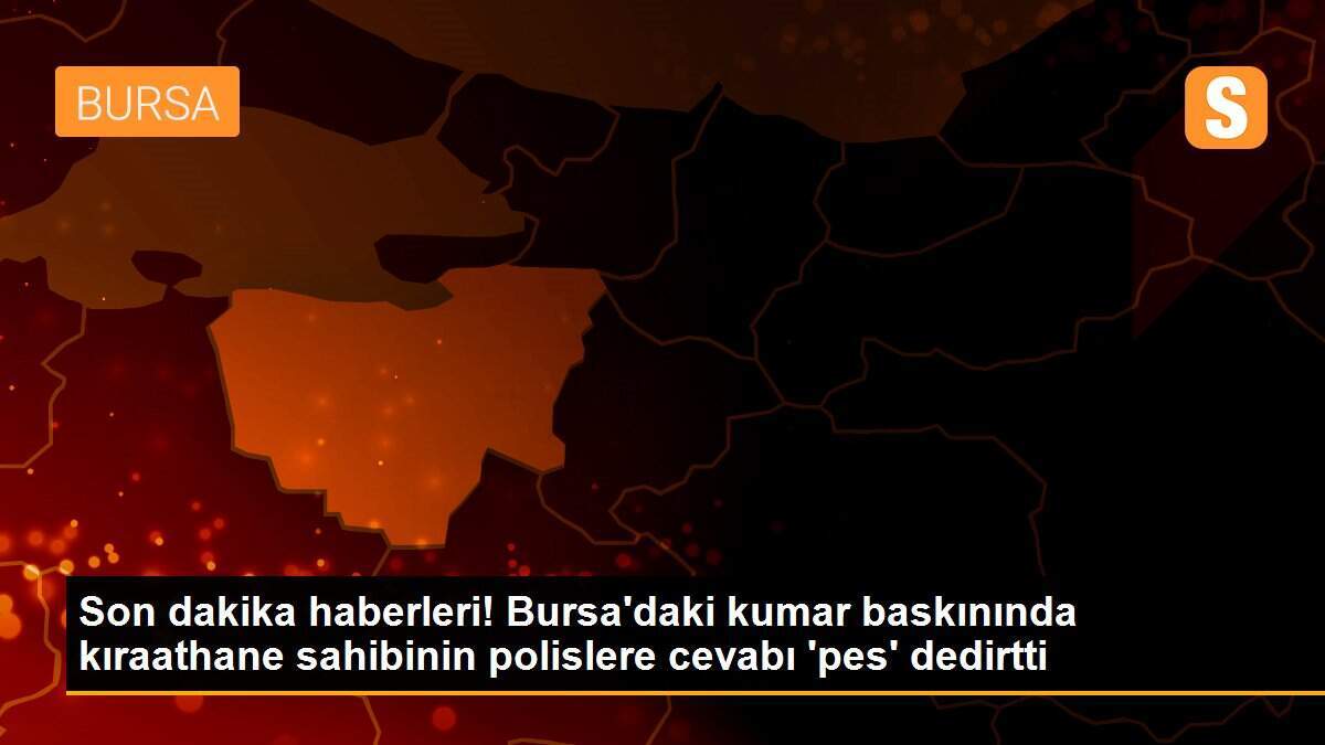 Son dakika haberleri! Bursa\'daki kumar baskınında kıraathane sahibinin polislere cevabı \'pes\' dedirtti