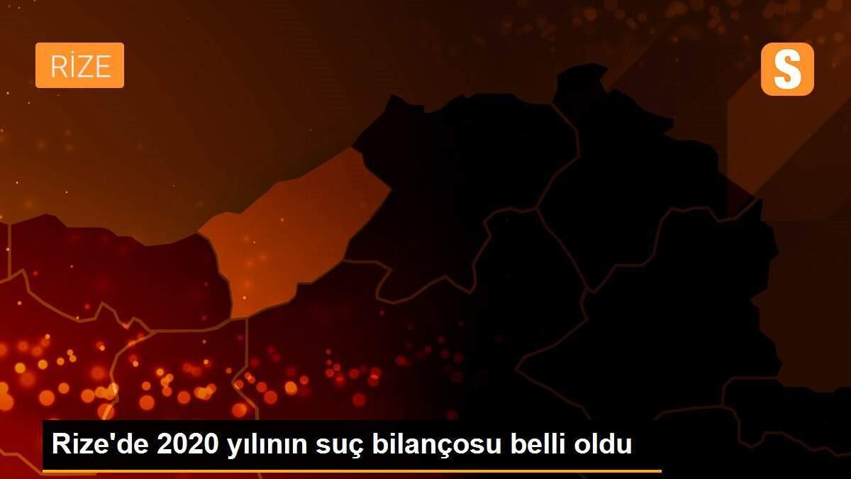 Rize\'de 2020 yılının suç bilançosu belli oldu