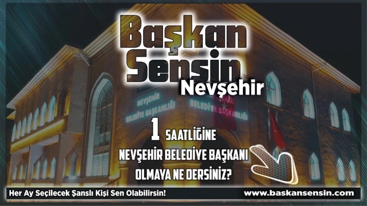 Nevşehir\'de her ay bir kişi 1 saatlik belediye başkanlığı yapacak