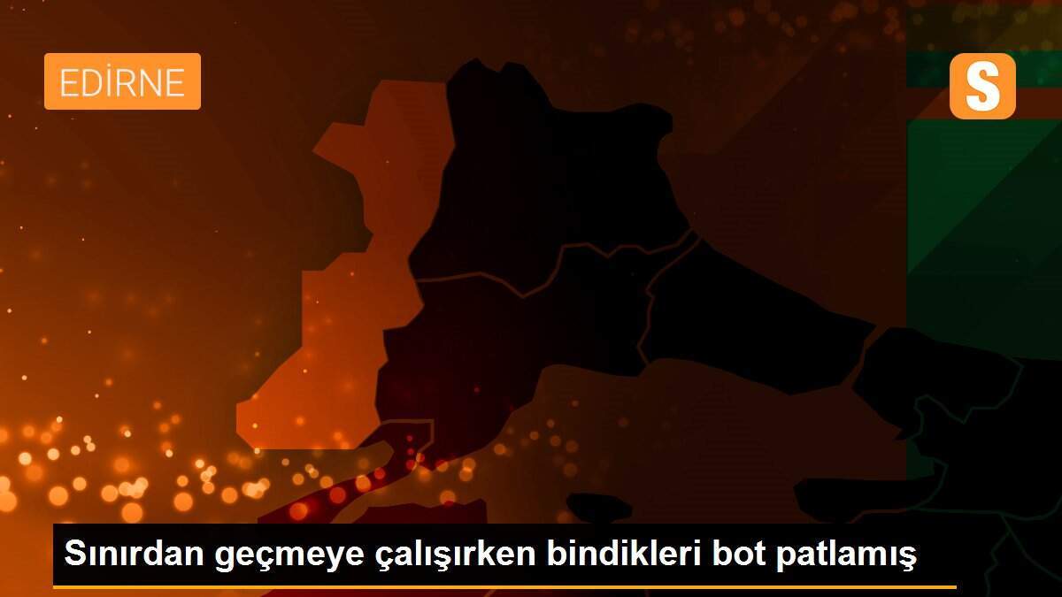 Sınırdan geçmeye çalışırken bindikleri bot patlamış