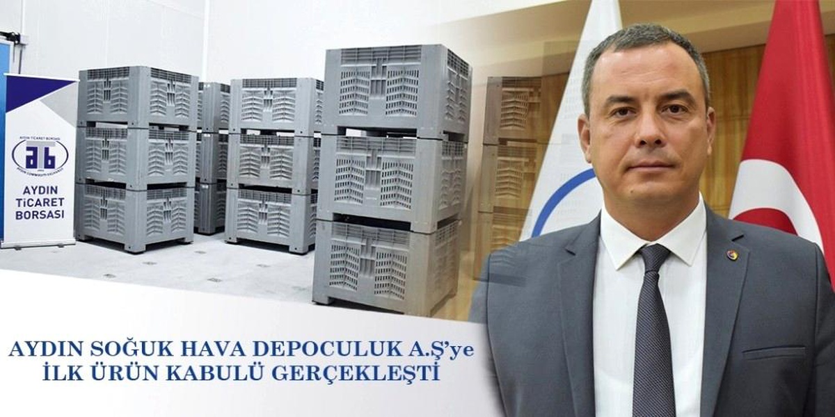 Aydın Soğuk Hava Depoculuğa ilk ürün kabulü gerçekleşti