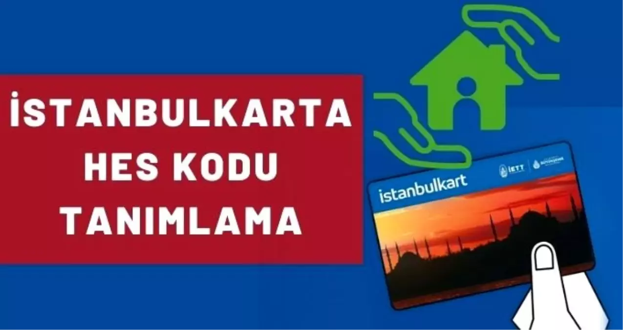 İstanbulkart\'a HES kodu tanımlama: İstanbulkart kişiselleştirme nasıl yapılır? Kartıma HES kodu tanımlandığını nasıl anlarım?