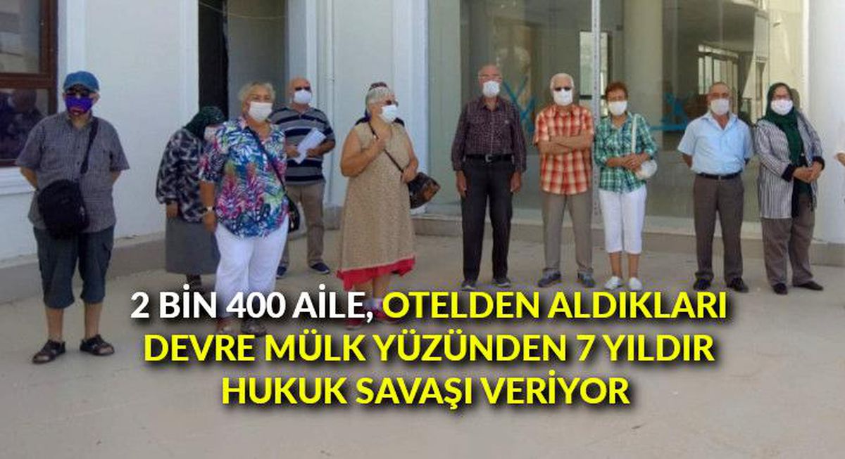 2 bin 400 aile, otelden aldıkları devre mülk yüzünden 7 yıldır hukuk savaşı veriyor