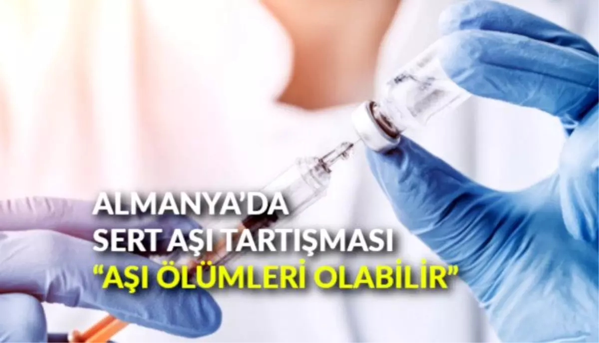 Almanya\'da sert aşı tartışması: "Aşı ölümleri olabilir"