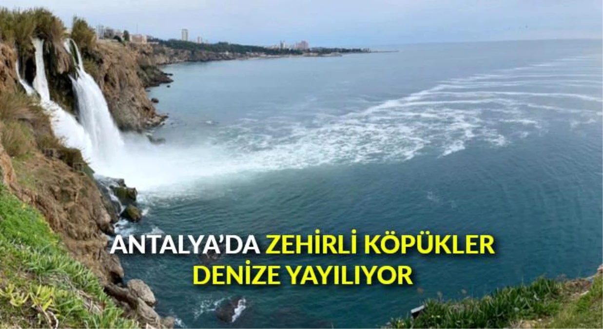 Antalya\'da zehirli köpükler denize yayılıyor
