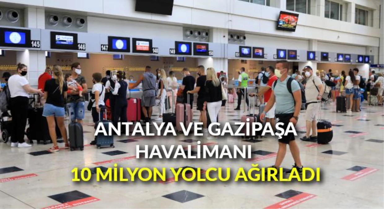 Antalya Havalimanı ve Gazipaşa Havalimanı 10 milyon yolcu ağırladı