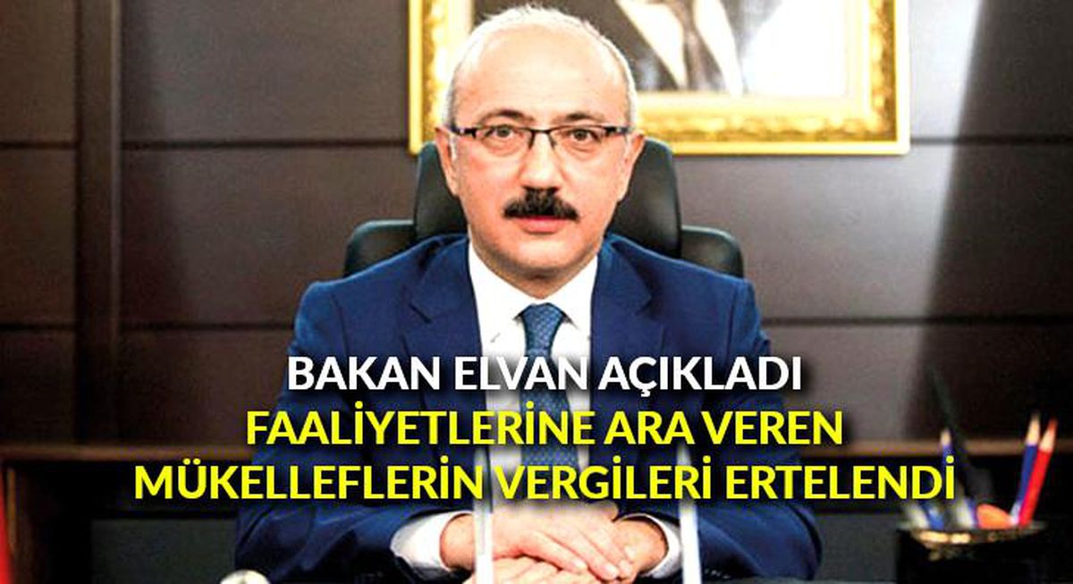 Bakan Elvan açıkladı: Faaliyetlerine ara veren mükelleflerin vergileri ertelendi