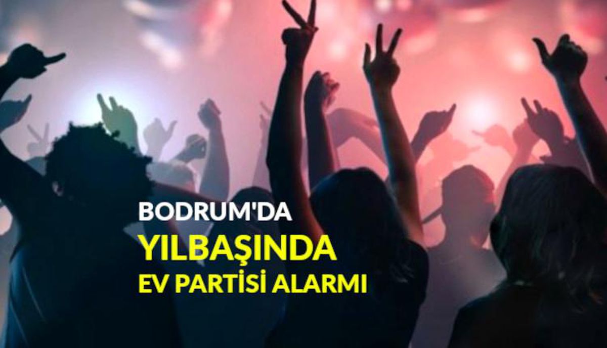 Bodrum\'da, yılbaşında ev partisi alarmı